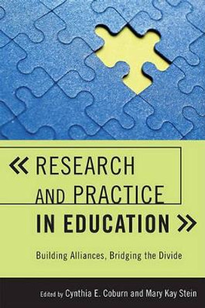 Research and Practice in Education: Building Alliances, Bridging the Divide by Cynthia E. Coburn 9780742564060