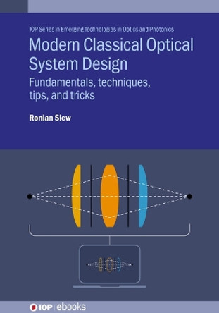 Modern Classical Optical System Design: Fundamentals, techniques, tips, and tricks by Ronian Siew 9780750360579