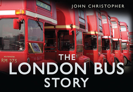 The London Bus Story by Christopher John 9780752450841