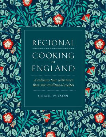 Regional Cooking of England: A culinary tour with more than 280 traditional recipes by Carol Wilson 9780754835462