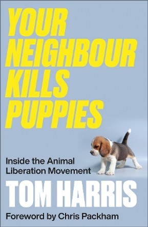 Your Neighbour Kills Puppies: Inside the Animal Liberation Movement by Tom Harris 9780745348698