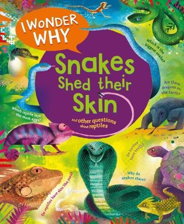 I Wonder Why Snakes Shed Their Skin: And Other Questions about Reptiles by Amanda O'Neill 9780753479483