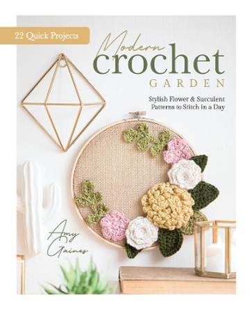 Modern Crochet Garden: Stylish Flower & Succulent Patterns to Stitch in a Day (22 Quick Projects) by Better Day Books 9780764361340