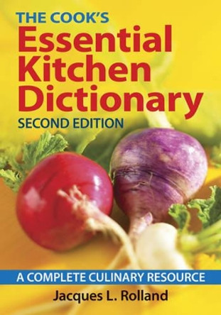 Cook's Essential Kitchen Dictionary: A Complete Culinary Resource by Jacques Rolland 9780778804949