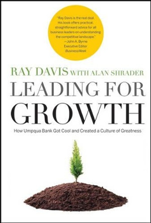 Leading for Growth: How Umpqua Bank Got Cool and Created a Culture of Greatness by Raymond P. Davis 9780787986070