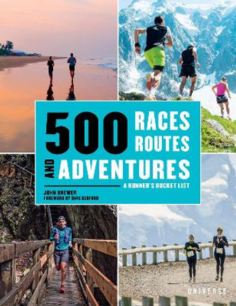 500 Races, Routes and Adventures: A Runner's Bucket List by John Brewer 9780789344052