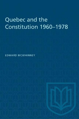Constitution and Quebec, 1960-78 by Edward McWhinney 9780802063649