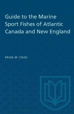 Guide to the Marine Sport Fishes of Atlantic Canada and New England by Brian W. Coad 9780802067982