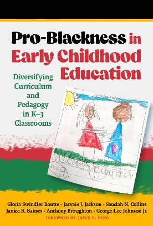 Pro-Blackness in Early Childhood Education: Diversifying Curriculum and Pedagogy in K-3 Classrooms by Gloria Swindler Boutte 9780807769140