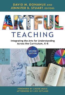 Artful Teaching: Integrating the Arts for Understanding Across the Curriculum, K-8 by David M. Donahue 9780807769256