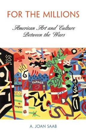 For the Millions: American Art and Culture Between the Wars by A.Joan Saab 9780812220698