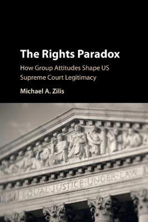 The Rights Paradox: How Group Attitudes Shape US Supreme Court Legitimacy by Michael A. Zilis