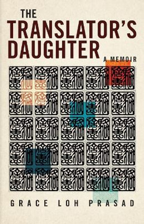 The Translator's Daughter: A Memoir by Grace Loh Prasad 9780814258972