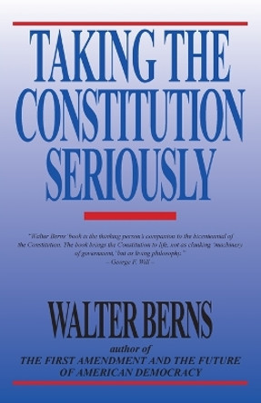 Taking the Constitution Seriously by Walter Berns 9780819179708 Taking the Constitution Seriously by Walter Berns 9780819179708