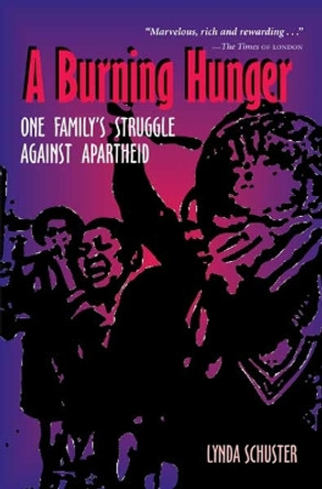 A Burning Hunger: One Family's Struggle Against Apartheid by Lynda Schuster 9780821416525