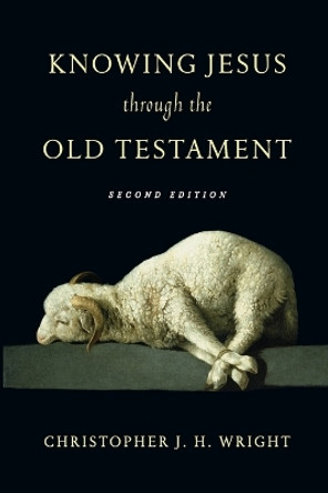 Knowing Jesus Through the Old Testament by Christopher J. H. Wright 9780830823598