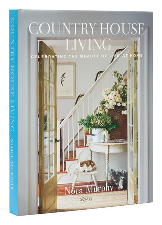 Country House Living: Celebrating the Beauty of Life at Home by Nora Murphy 9780847899791