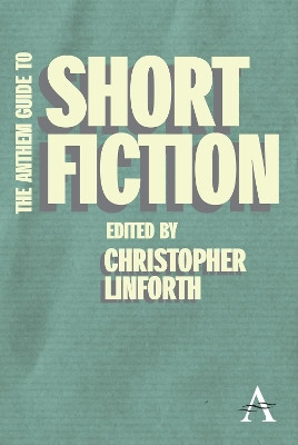 The Anthem Guide to Short Fiction by Christopher Linforth 9780857287694
