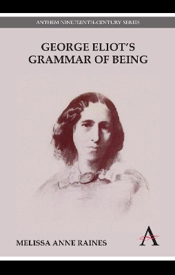 George Eliot's Grammar of Being by Melissa Anne Raines 9780857289681