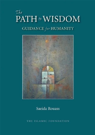 The Path to Wisdom: Guidance for Humanity by Saeida Rouass 9780860375753