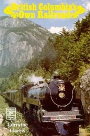 B.C.s Own Railroad by Lorraine Harris 9780888391254