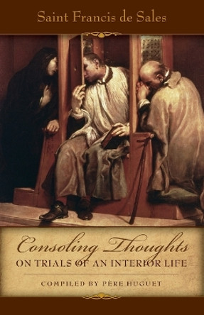 Consoling Thoughts on Trials of an Interior Life, Infirmities of Soul and Body, Etc. by St Francis De Sales 9780895552143