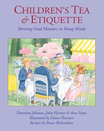 Children's Tea & Etiquette: Brewing Good Manners in Young Minds by Dorothea Johnson 9780966347890