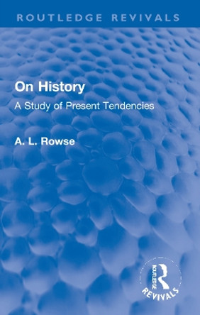 On History: A Study of Present Tendencies by A L Rowse 9781032220765