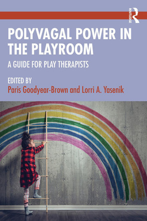 Polyvagal Power in the Playroom: A Guide for Play Therapists by Paris Goodyear-Brown 9781032393667