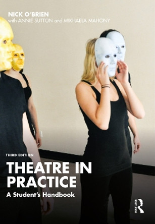 Theatre in Practice: A Student's Handbook by Nick O'Brien 9781032420820