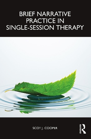 Brief Narrative Practice in Single-Session Therapy by Scot J. Cooper 9781032556192