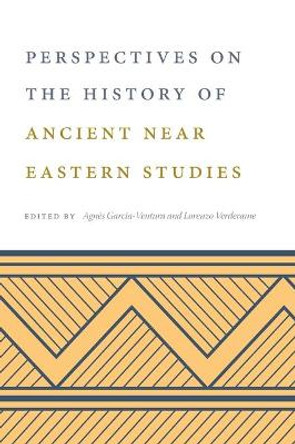 Perspectives on the History of Ancient Near Eastern Studies by Agnès Garcia-Ventura