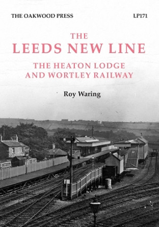 Leeds New Line: Heaton Lodge and Wortley Railway by Roy Waring 9780853613695