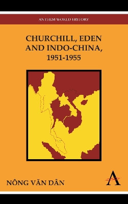 Churchill, Eden and Indo-China, 1951-1955 by Nong Van Dan 9780857284174