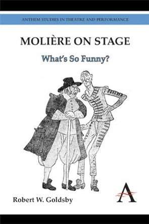 Moliere on Stage: What's So Funny? by Robert W. Goldsby 9780857284426