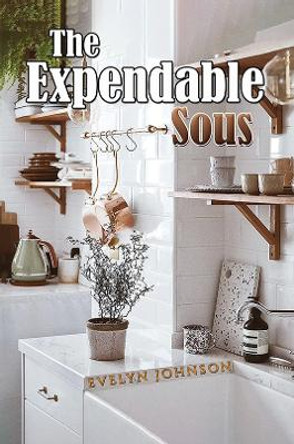 The Expendable Sous by Evelyn Johnson 9781035806065