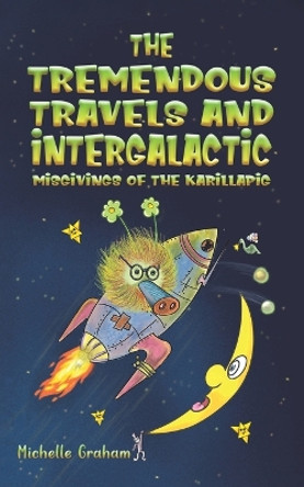 The Tremendous Travels and Intergalactic Misgivings of the Karillapig by Michelle Graham 9781035806225