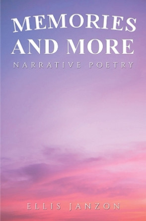 Memories and More: Narrative Poetry by Ellis Janzon 9781035806287