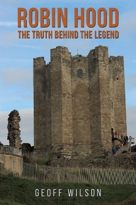 Robin Hood - The Truth Behind the Legend by Geoff Wilson 9781035816880
