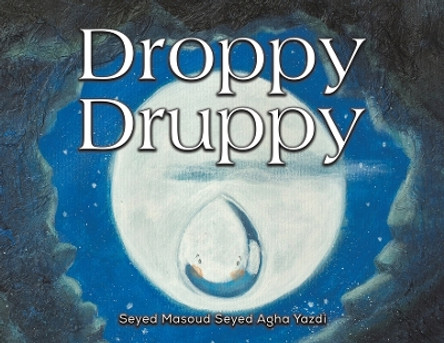 Droppy Druppy by Seyed Masoud Seyed Agha Yazdi 9781035817405