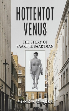 Hottentot Venus – The Story of Saartjie Baartman by Monica Clarke 9781035818037