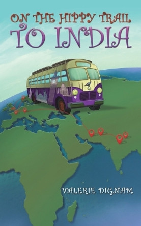 On the Hippy Trail to India by Valerie Dignam 9781035818624