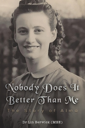 Nobody Does It Better Than Me: The Story of Alma by Dr Lin Berwick (MBE) 9781035821570