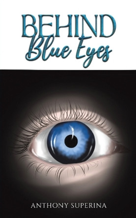 Behind Blue Eyes by Anthony Superina 9781035822386