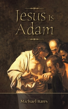 Jesus Is Adam by Michael Barry 9781035822669