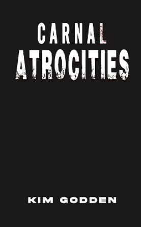 Carnal Atrocities by Kim Godden 9781035823062