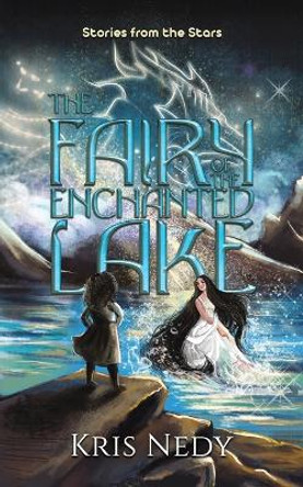 The Fairy of the Enchanted Lake: Stories from the Stars by Kris Nedy 9781035824014