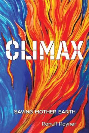 Climax: Saving Mother Earth by Ranulf Rayner 9781035826421