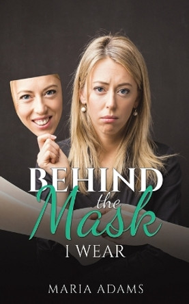 Behind the Mask I Wear by Maria Adams 9781035836444