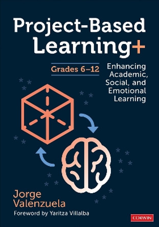 Project-Based Learning+, Grades 6-12: Enhancing Academic, Social, and Emotional Learning by Jorge Valenzuela 9781071889169